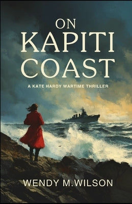 On Kapiti Coast: A Kate Hardy Wartime Thriller by Wilson, Wendy M.