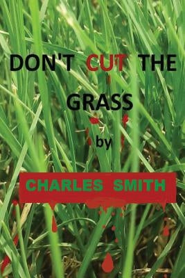 Don't Cut The Grass by Smith, Charles