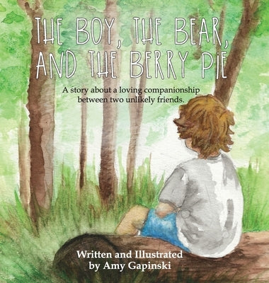 The Boy, the Bear, and the Berry Pie by Gapinski, Amy