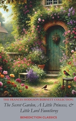The Frances Hodgson Burnett Collection: The Secret Garden, A Little Princess, and Little Lord Fauntleroy by Burnett, Frances Hodgson