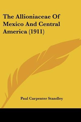 The Allioniaceae Of Mexico And Central America (1911) by Standley, Paul Carpenter