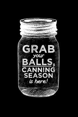 Grab your balls, canning season is here!: 6x9 inch 100 pages recipe book for canning recipes by Press, Canningisthejam