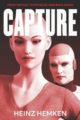 Capture: From Virtual to Physical and Back Again by Hemken, Heinz
