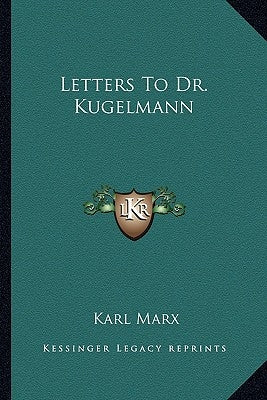 Letters To Dr. Kugelmann by Marx, Karl