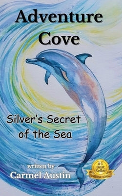 Adventure Cove: Silver's Secret of the Sea by Austin, Carmel