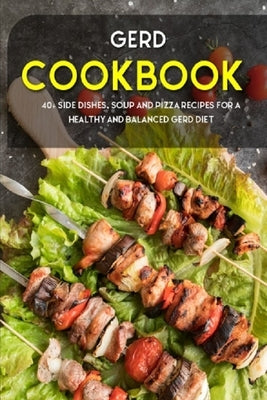 Gerd Cookbook: 40+ Side Dishes, Soup and Pizza recipes for a healthy and balanced GERD diet by Caleb, Njoku