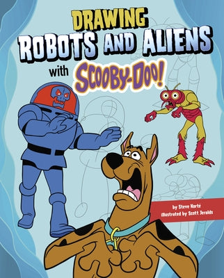 Drawing Robots and Aliens with Scooby-Doo! by Korté, Steve