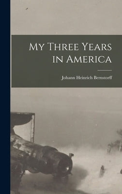 My Three Years in America by Bernstorff, Johann Heinrich