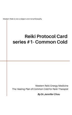 Reiki Protocol Card series #1 - Common Cold: The Healing Plan of Common Cold for Reiki Therapist by Chou, Jennifer