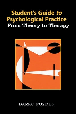 Student's Guide to Psychological Practice: From Theory to Therapy by Pozder, Darko