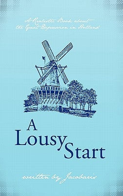 A Lousy Start: A Realistic Book about the Great Depression in Holland by Jacobaris