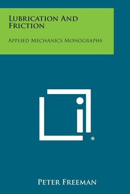 Lubrication and Friction: Applied Mechanics Monographs by Freeman, Peter