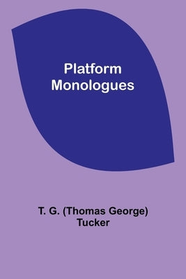 Platform Monologues by George)Tucker, T. G.