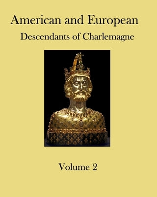 American and European Descendants of Charlemagne - Volume 2: Generations 32 to 40 by Collins, Ronald W.