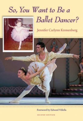 So, You Want to Be a Ballet Dancer?, Second Edition by Kronenberg, Jennifer Carlynn