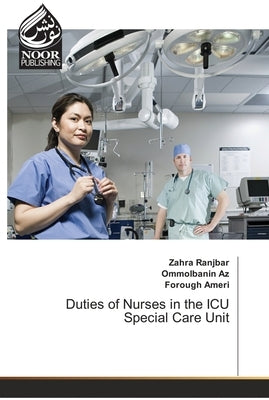 Duties of Nurses in the ICU Special Care Unit by Ranjbar, Zahra