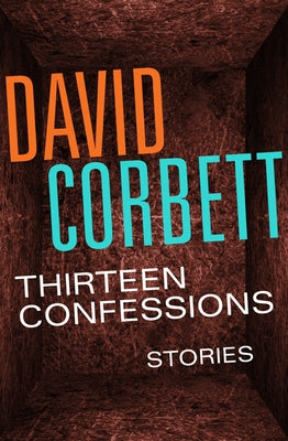 Thirteen Confessions: Stories by Corbett, David