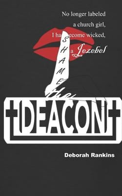 Shame the Deacon by Rankins, Deborah