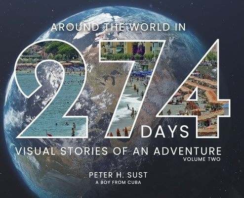 Around the World in 274 Days: Visual Stories of an Adventure by Sust, Peter H.