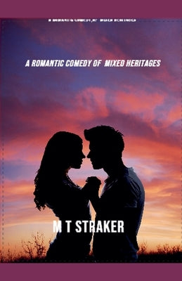A Romantic Comedy Of Mixed Heritages by Straker, Therese