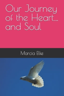 Our Journey of the Heart...and Soul: Large Print by Elke, Marcia