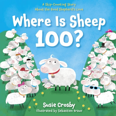 Where Is Sheep 100?: A Skip-Counting Story about the Good Shepherd's Love by Crosby, Susie