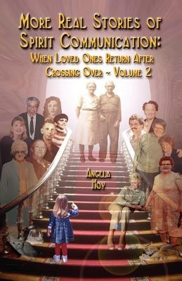More Real Stories of Spirit Communication: When Loved Ones Return After Crossing Over - Volume 2 by Hoy, Angela J.