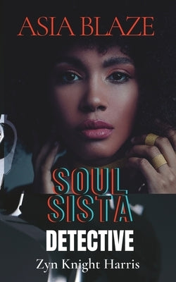 Asia Blaze: Soul Sista Detective by Harris, Zyn Knight