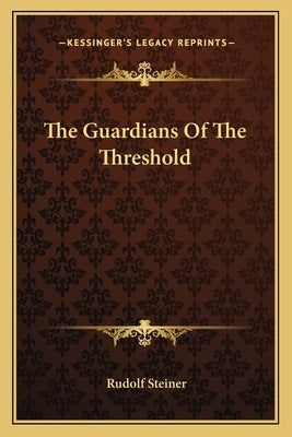 The Guardians Of The Threshold by Steiner, Rudolf
