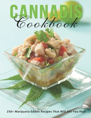 Cannabis Cookbook: 250+ Marijuana Edible Recipes That Will Get You High by Heckman, Jaime