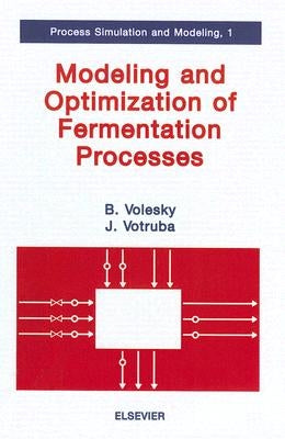 Modeling and Optimization of Fermentation Processes: Volume 1 by Volesky, Bohumil