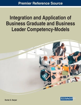 Integration and Application of Business Graduate and Business Leader Competency-Models by Harper, Donta S.