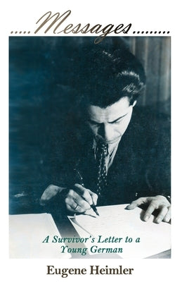 Messages: A Survivor's Letter to a Young German by Heimler, Eugene