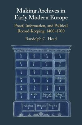 Making Archives in Early Modern Europe by Head, Randolph C.