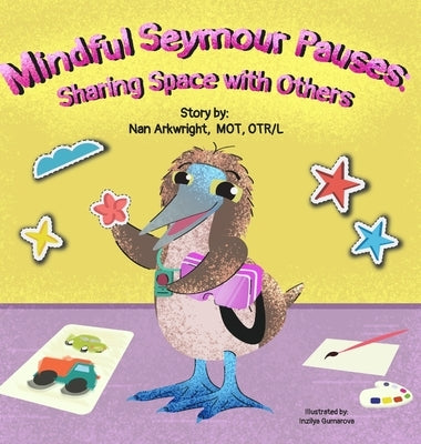 Mindful Seymour Pauses: Sharing Space with Others by Mot Otrl, Nan Arkwright