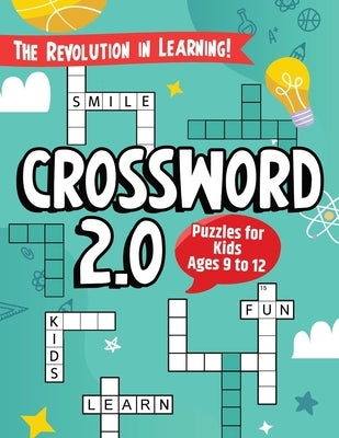 "Crossword 2.0" The Revolution in Learning!: The First Fun & Educational Crossword Puzzles for Kids ages 9 to 12. by Teacher Tailor