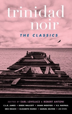 Trinidad Noir: The Classics by Antoni, Robert