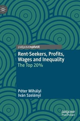 Rent-Seekers, Profits, Wages and Inequality: The Top 20% by Mihályi, Péter