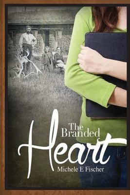The Branded Heart by Fischer, Michele E.