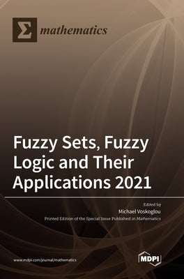 Fuzzy Sets, Fuzzy Logic and Their Applications 2021 by Voskoglou, Michael