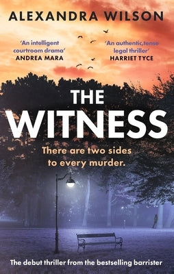 The Witness: The Most Authentic, Twisty Legal Thriller, from the Barrister Author of in Black and White by Wilson, Alexandra