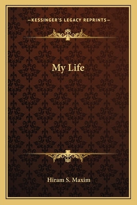 My Life by Maxim, Hiram S.