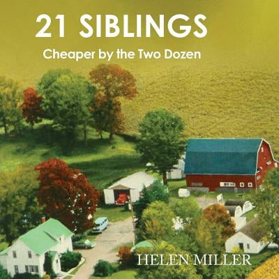 21 Siblings: Cheaper by the Two Dozen by Miller, Helen