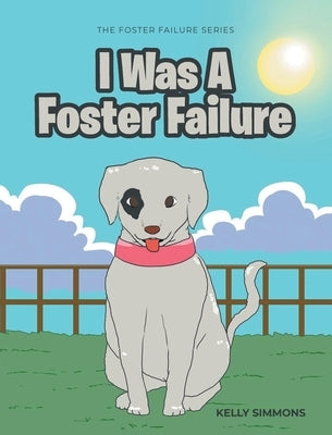 I Was A Foster Failure: The Foster Failure Series by Simmons, Kelly