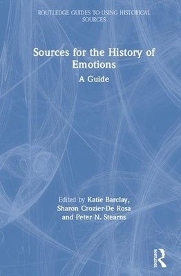 Sources for the History of Emotions: A Guide by Barclay, Katie