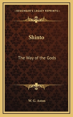 Shinto: The Way of the Gods by Aston, W. G.