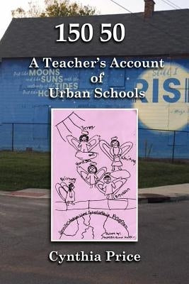 150 50: A Teacher's Account of Urban Schools by Price, Cynthia
