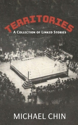 Territories: A Collection of Linked Stories by Chin, Michael