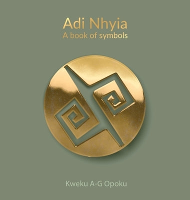 Adi Nhyia: A book of symbols by Opoku, Kweku A-G