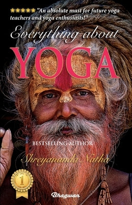 Everything about Yoga: By Bestselling Author Shreyananda Natha by Natha, Shreyananda